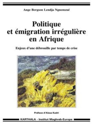 cover image of Politique et émigration irrégulière en Afrique Enjeux d'une débrouille par temps de crise